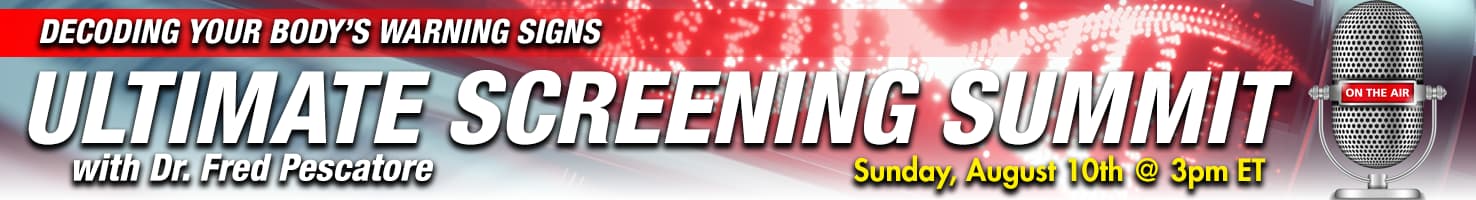 Ultimate Screening Summit with Dr. Fred Pescatore. Sunday, August 10th @ 3 PM ET
