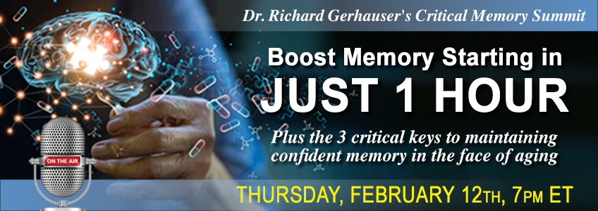 Dr Gerhauser's Critical Memory Summit. Boost memory starting in just 1 hour. Thursday, February 12th, 7PM ET