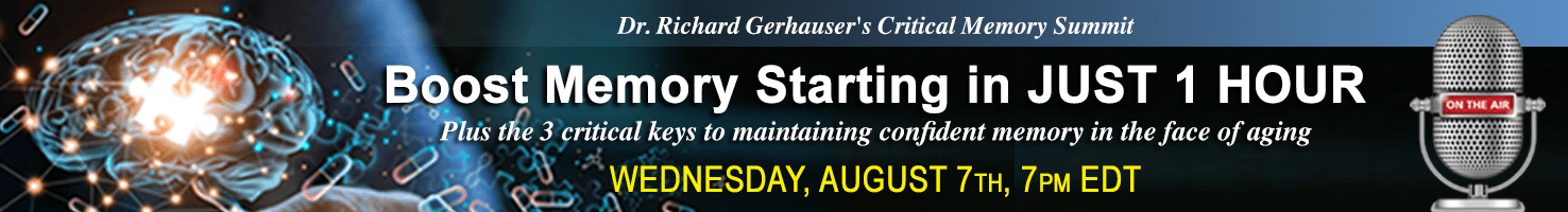 Dr Gerhauser's Critical Memory Summit. Boost memory starting in just 1 hour. Wednesday, August 7th, 7PM EDT