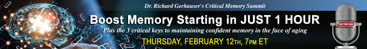 Dr Gerhauser's Critical Memory Summit. Boost memory starting in just 1 hour. Thursday, February 12th, 7PM ET