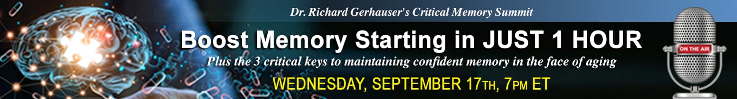 Dr Gerhauser's Critical Memory Summit. Boost memory starting in just 1 hour. Wednesday, September 17th, 7PM EDT